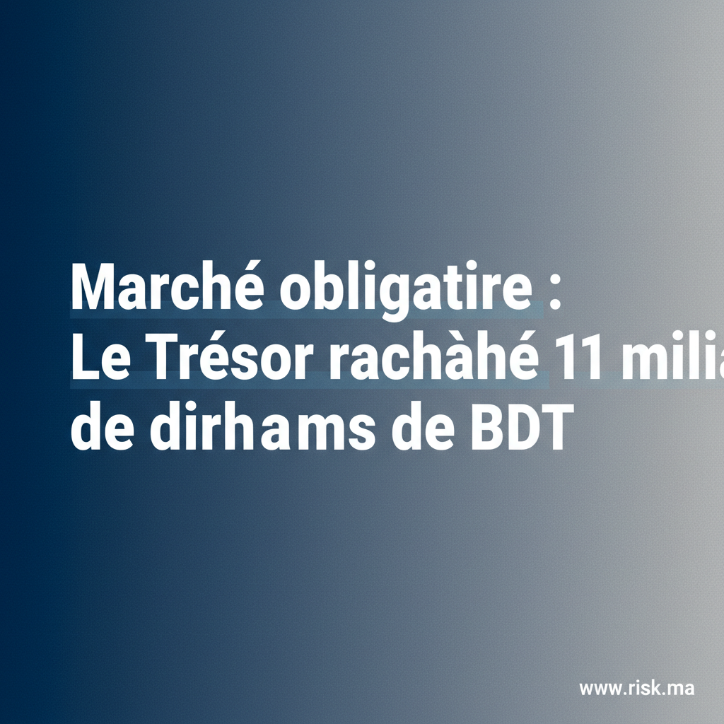 « Marché obligataire : Le Trésor rachète 11 milliards de dirhams de BDT »