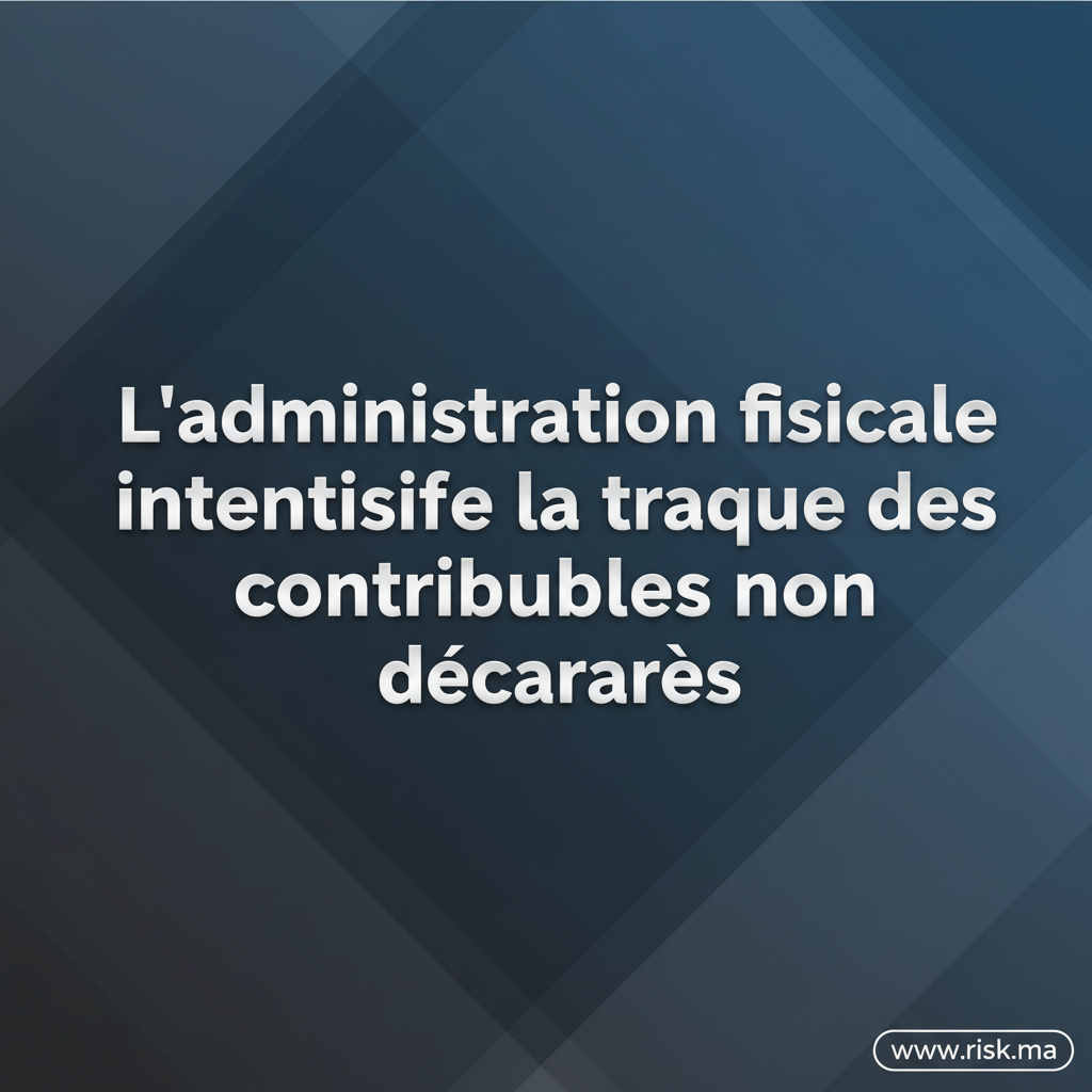 L&rsquo;administration fiscale intensifie la traque des contribuables non déclarés